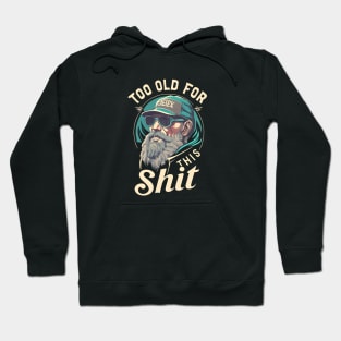 Too old for this shit Hoodie